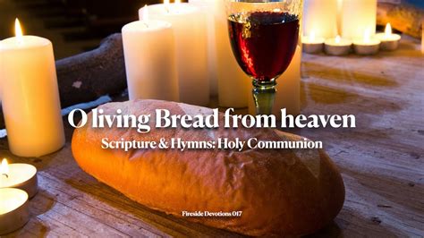 O Living Bread From Heaven Scripture And Hymns Holy Communion Youtube