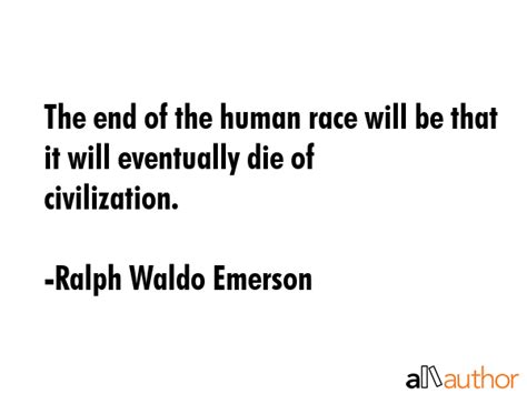 The End Of The Human Race Will Be That It Quote