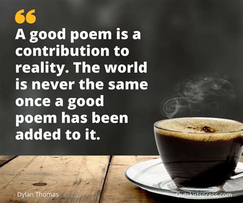 Heres Your Morning Coffee A Good Poem Is A Contribution To Reality