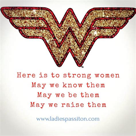 Quotes For Women Wonder Woman Here Is To Strong Women May We Raise