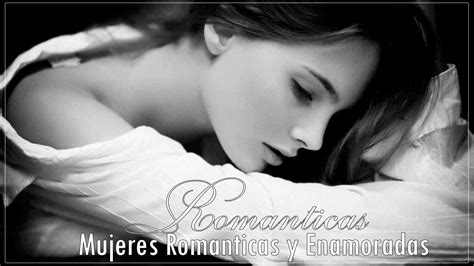 Mujeres Romanticas Y Enamoradas Baladas Romanticas Cancione De Amor