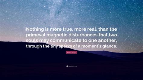 Victor Hugo Quote Nothing Is More True More Real Than The Primeval