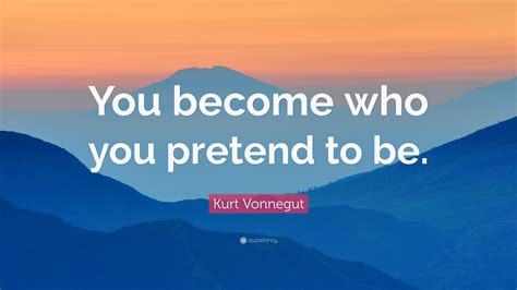 Let's not pretend that mental phenomena can be mapped on to the characteristics of billiard balls. Kurt Vonnegut Quote: "You become who you pretend to be." (10 wallpapers) - Quotefancy