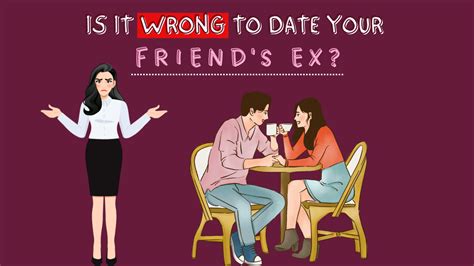 Is It Wrong To Date Your Friends Ex Magnet Of Success
