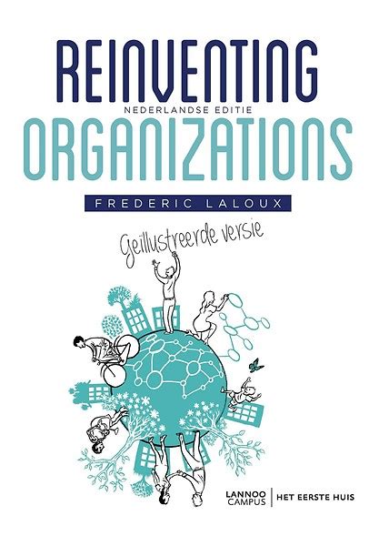 Reinventing Organizations Geïllustreerde Versie Door Frederic Laloux