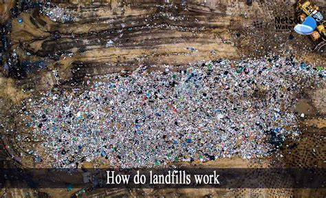 How Do Landfills Work Types Of Landfills 12 Steps Landfills Work