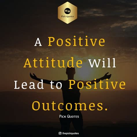 A Positive Attitude Will Lead To Positive Outcomes Best Positive Quotes