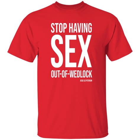 Stop Having Sex Out Of Wedlock Shirt Hoodie Sweatshirt Busstee