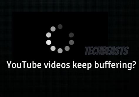 Youtube Videos Keep Buffering This Is How You Can Fix Techbeasts