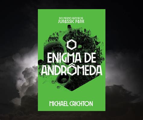 Resenha O Enigma De Andrômeda De Michael Crichton — Momentum Saga