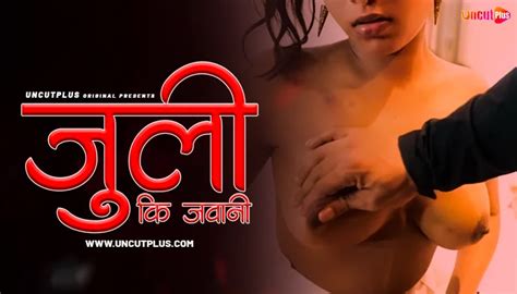 Juli Ki Jawani Desi Uncut Xxx Short Film Uncutplus