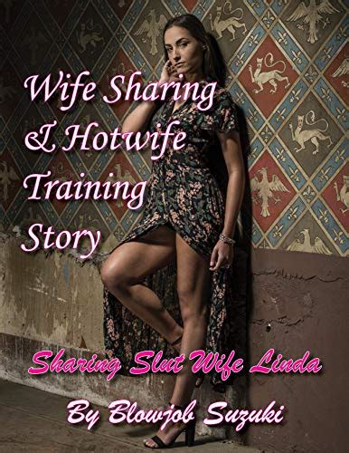 Wife Sharing And Hotwife Training Story Sharing Slut Wife Linda Ebook