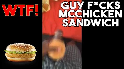 A Guy F Cked A Mcdonalds Mcchicken Sandwich Wtf Mcchickenlivesmatter