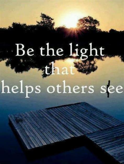Be The Light That Helps Others See Picture Quotes