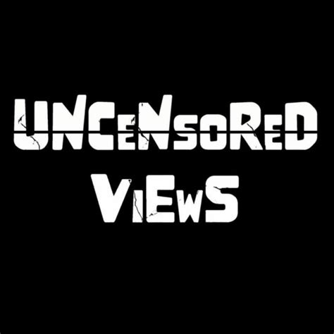 Uncensored Views