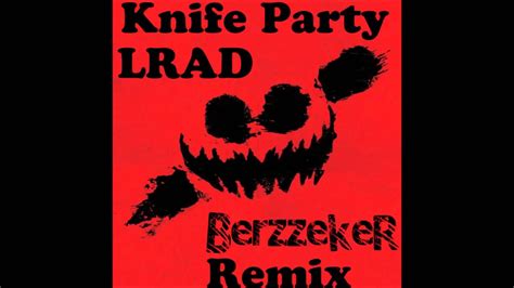 knife party lrad berzzeker remix youtube