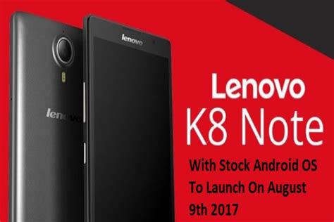 Lenovo K8 Note Phone Launched In India On 09th August Available In
