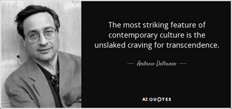 andrew delbanco quote the most striking feature of contemporary culture is the unslaked