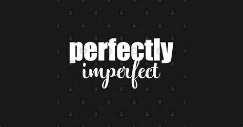 Perfectly Imperfect Perfectly Imperfect Posters And Art Prints