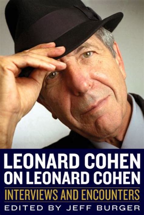 Remembering Leonard Cohen 12 Of Cohens Most Fascinating Quotes