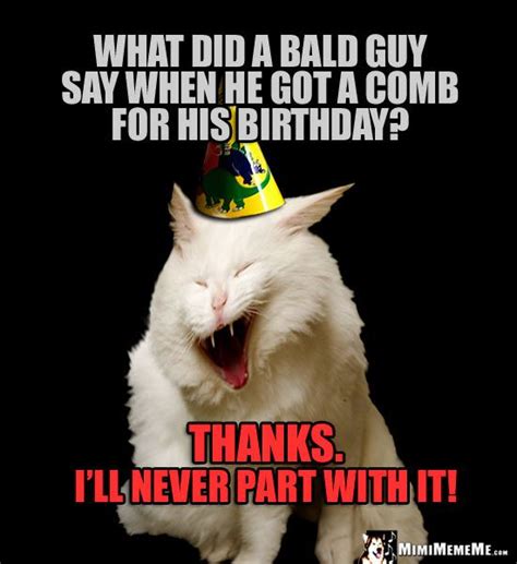 Ironic Birthday Joke What Did A Bald Guy Say When He Got A Comb For His Birthday Thanks I