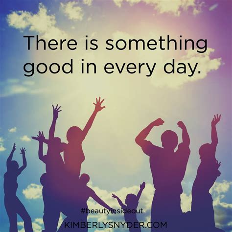 There Is Something Good In Every Day Health Inspiration Words Of
