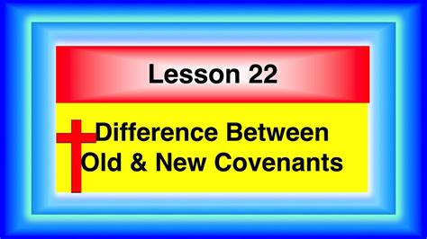 Lesson 22 Difference Between Old And New Covenants Youtube