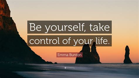 Emma Bunton Quote “be Yourself Take Control Of Your Life”