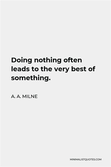 A A Milne Quote Doing Nothing Often Leads To The Very Best Of Something