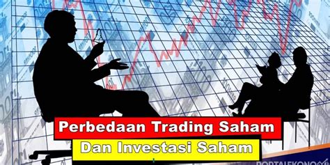 Simak Perbedaan Trading Saham Dan Investasi Saham Portal Ekonomi