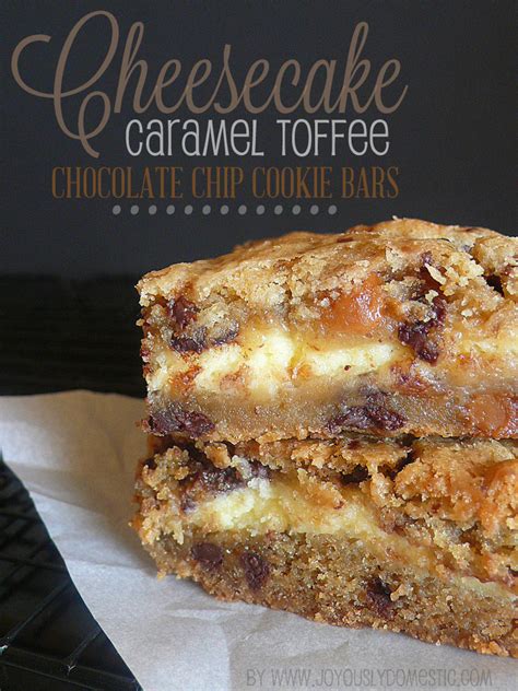 Joyously Domestic Cheesecake Caramel Toffee Chocolate Chip Cookie Bars