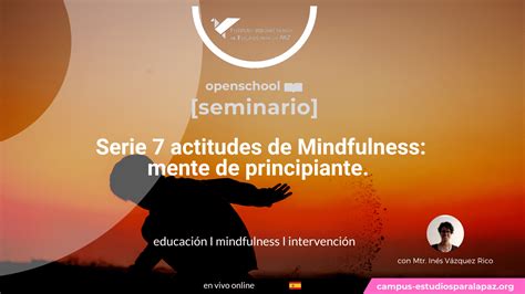 Seminario Serie 7 Actitudes De Mindfulness Mente De Principiante Con