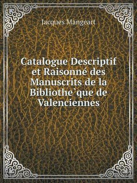 catalogue descriptif et raisonné des manuscrits de la bibliothèque de valenciennes