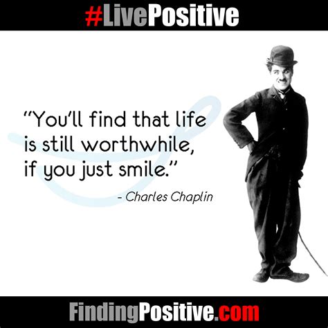 Youll Find That Life Is Still Worthwhile If You Just Smile ~ Charlie Chaplin Livepositive