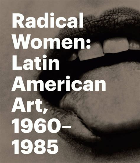 radical women latin american art 1960 1985 delmonico books