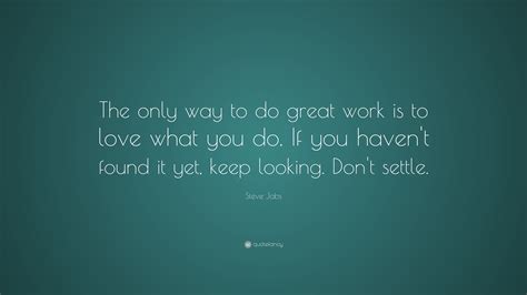Steve Jobs Quote The Only Way To Do Great Work Is To