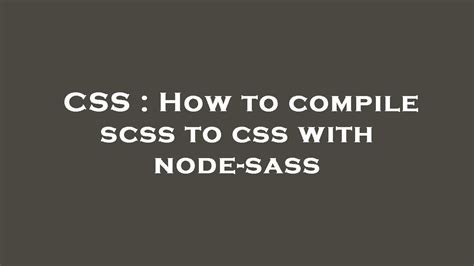 Css How To Compile Scss To Css With Node Sass Youtube