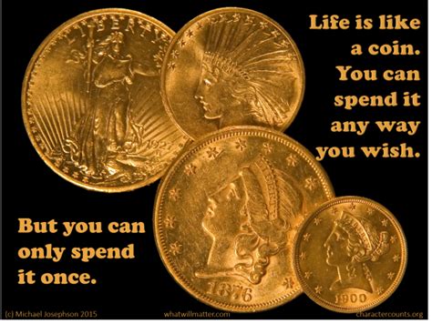 Gold is a way of going long on fear, and it has been a pretty good way of going long on fear from time to time. QUOTE: Life is like a coin. You can spend it any way you ...