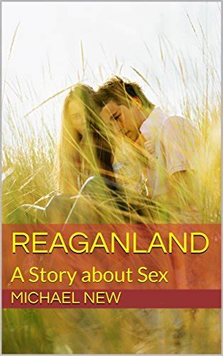 Reaganland A Story About Sex By Michael New Goodreads