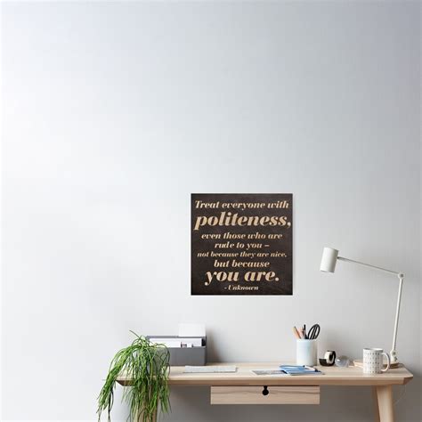 Treat Everyone With Politeness Quote Poster By Knightsydesign