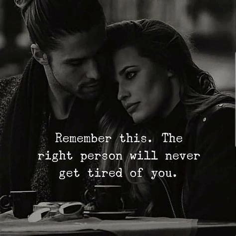 The Right Person Will Never Get Tired Of You Pictures Photos And