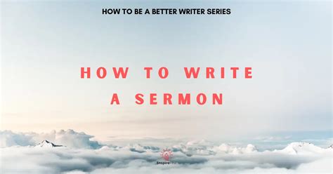 How To Write A Sermon How To Be A Better Writer Series