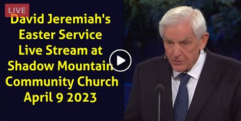 Watch David Jeremiahs Easter Service Live Stream At Shadow Mountain
