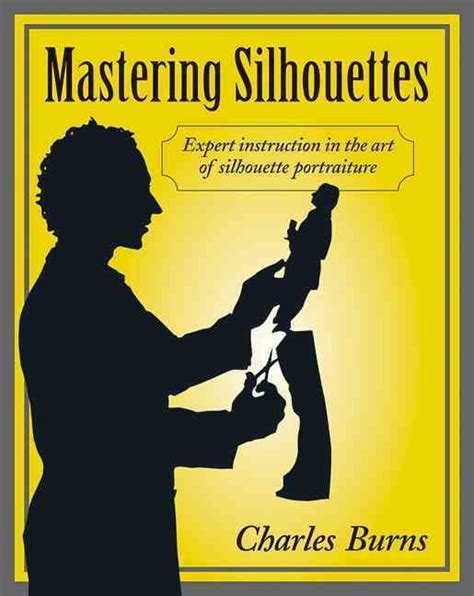 Mastering Silhouettes Expert Instruction In The Art Of Silhouette