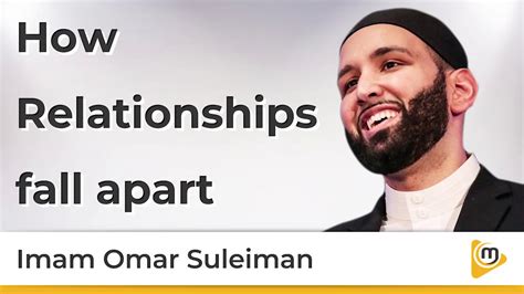 How Relationships Fall Apart Omar Suleiman Youtube