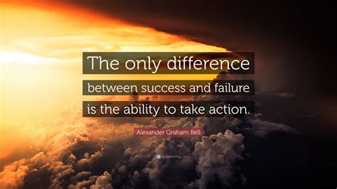 Alexander Graham Bell Quote The Only Difference Between Success And