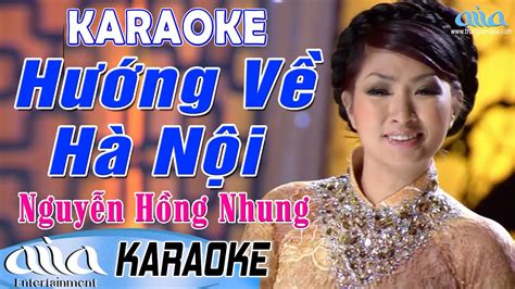Karaoke Hướng Về Hà Nội Nguyễn Hồng Nhung Karaoke Trữ Tình Tone Nữ Asia Karaoke Youtube