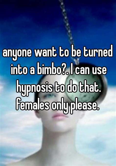 Anyone Want To Be Turned Into A Bimbo I Can Use Hypnosis To Do That