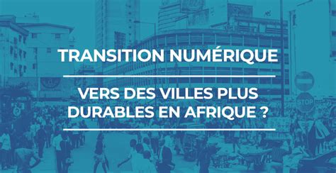Transition Numérique Vers Des Villes Plus Durables En Afrique Tactis