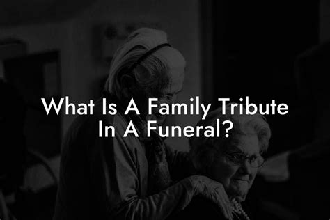What Is A Family Tribute In A Funeral? - Eulogy Assistant